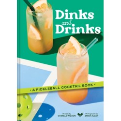 Dinks and Drinks: A Pickleball Cocktail Book