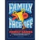 Family Face-Off: The Ultimate Book of Family Games to Bring Everyone Together (or Tear Each Other Apart!)—150+ Games!