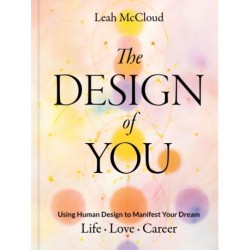 The Design of You: Using Human Design to Manifest Your Dream Life • Love • Career