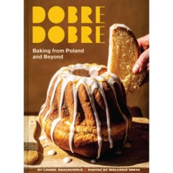 Dobre Dobre: Baking from Poland and Beyond