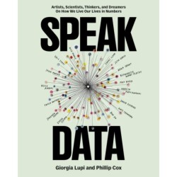 Speak Data: Artists, Scientists, Thinkers, and Dreamers on How We Live Our Lives in Numbers