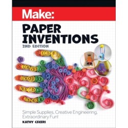 Make: Paper Inventions: Simple Supplies, Creative Engineering, Extraordinary Fun!
