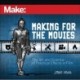 Make: Making for the Movies: The Art and Science of Practical Effects in Film