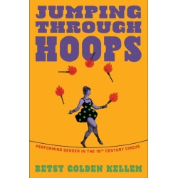 Jumping Through Hoops: Performing Gender in the Nineteenth-Century Circus