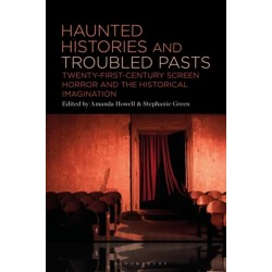 Haunted Histories and Troubled Pasts: Twenty-First-Century Screen Horror and the Historical Imagination