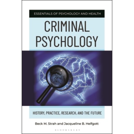 Criminal Psychology: History, Practice, Research, and the Future