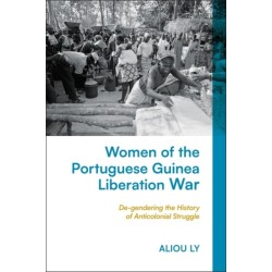 Women of the Portuguese Guinea Liberation War: De-gendering the History of Anticolonial Struggle