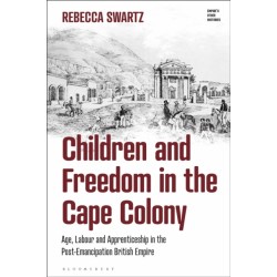 Children and Freedom in the Cape Colony: Age, Labour and Apprenticeship in the Post-Emancipation British Empire
