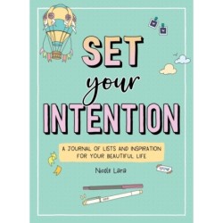 Set Your Intention: A Journal of Lists and Inspiration for Your Beautiful Life
