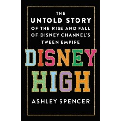 Disney High: The Untold Story of the Rise and Fall of Disney Channel's Tween Empire