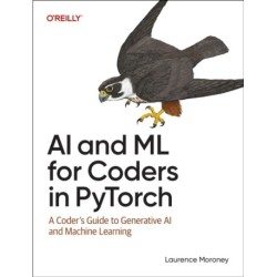 AI and ML for Coders in Pytorch: A Coder's Guide to Generative AI and Machine Learning