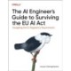 The AI Engineer's Guide to Surviving the EU AI Act: Navigating the EU Regulatory Requirements