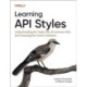 Learning API Styles: Understanding the Trade-Offs of Common APIs and Choosing the Correct Solutions