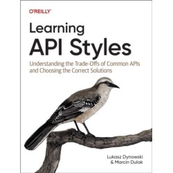 Learning API Styles: Understanding the Trade-Offs of Common APIs and Choosing the Correct Solutions