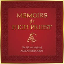Memoirs of a High Priest: The Life and Majick of Alexander Cabot