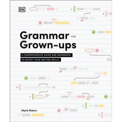 Grammar for Grown-Ups: A Comprehensive Guide and Workbook to Boost Your Writing Skills