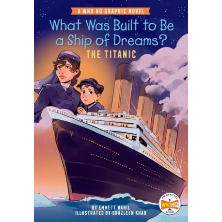 What Was Built to Be a Ship of Dreams?: The Titanic: A Who HQ Graphic Novel