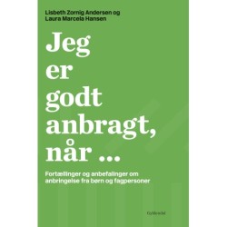 Jeg er godt anbragt, når ...: Fortællinger og anbefalinger om anbringelse fra børn og fagpersoner