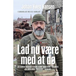 Lad nu være med at dø: En dansk krigsveterans kamp mod egne traumer og Ruslands invasion i Ukraine