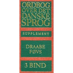 Ordbog over det danske Sprog. Supplement: bind 3: Draabe-Føvs