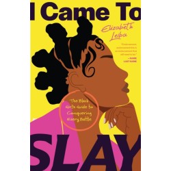 I Came to Slay: The Black Girl’s Guide to Conquering Every Battle (Finding Peace, Boundaries for Black Women)
