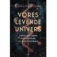 Vores levende univers: Videnskabens søgen efter rumvæsner og alt livs oprindelse