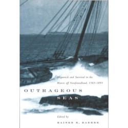 Outrageous Seas: Shipwreck and Survival in the Waters Off Newfoundland, 1583-1893