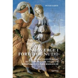 Nødværge i fortid og nutid: – En retshistorisk, retsdogmatisk og retskomparativ undersøgelse