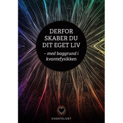 Derfor skaber du dit eget liv: med baggrund i kvantefysikken