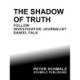 THE SHADOW OF TRUTH: FOLLOW INVESTIGATIVE JOURNALIST DANIEL FALK