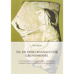 Til en diskursanalystisk grundmodel: 1. del: Om praktisk og narrativ handling - fortolkningens umulighed og metaforens dialogiske og æstetiske potentiale