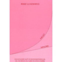 MEGET MINDRE: Om kvinders små pensionsopsparinger, og hvordan du gør din egen større