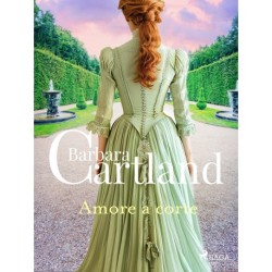 Amore a corte. Le più grandi storie d'amore di Barbara Cartland: Le più grandi storie d'amore di Barbara Cartland