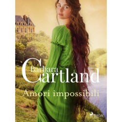 Amori impossibili. Le più grandi storie d'amore di Barbara Cartland: Le più grandi storie d'amore di Barbara Cartland