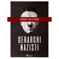 Biografie dalla Storia: Gerarchi nazisti