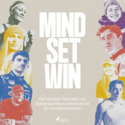 Mind Set Win: Die mentalen Techniken von Spitzensportlern und wie wir sie für uns nutzen können