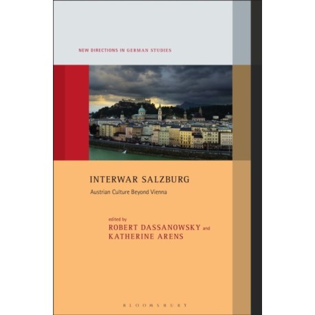 Interwar Salzburg: Austrian Culture Beyond Vienna