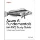 Azure AI Fundamentals (Ai-900) Study Guide: In-Depth Exam Prep and Practice
