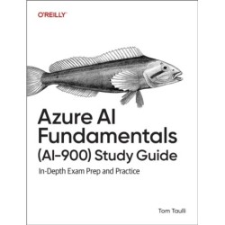 Azure AI Fundamentals (Ai-900) Study Guide: In-Depth Exam Prep and Practice