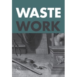 Wastework: Early Modern Stories from the Cutting Room Floor