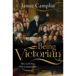 Being Victorian: How it felt then, Why it matters now