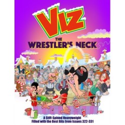 The Wrestler's Neck: A Stiff-Spined Heavyweight Filled with the Best Bits from Issues 322-331