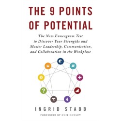 The 9 Points of Potential: The New Enneagram Test to Discover Your Strengths and Master Leadership, Communication and Collaboration in the Workplace