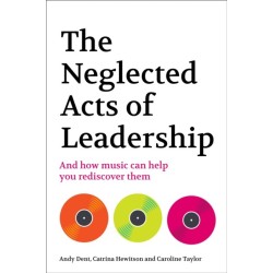 The Neglected Acts of Leadership: And how music can help you rediscover them