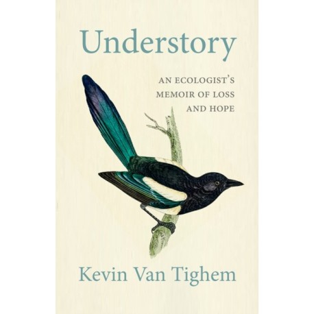 Understory: An Ecologist's Memoir of Loss and Hope