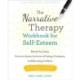 The Narrative Therapy Workbook for Self-Esteem: Rewrite Your Story, Overcome Imposter Syndrome and Feelings of Inadequacy, and Build Lasting Confidence