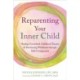 Reparenting Your Inner Child: Healing Unresolved Childhood Trauma and Reclaiming Wholeness through Self-Compassion