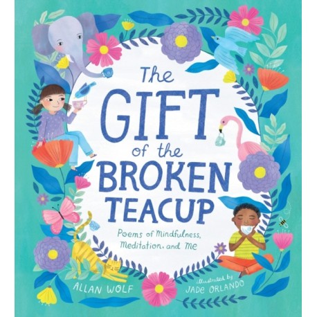 The Gift of the Broken Teacup: Poems of Mindfulness, Meditation, and Me