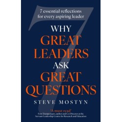 Why Great Leaders Ask Great Questions: The 7 essential reflections for every aspiring leader