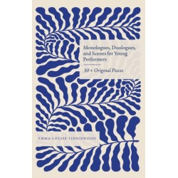 Monologues, Duologues and Scenes for Young Performers: 30+ Original Pieces